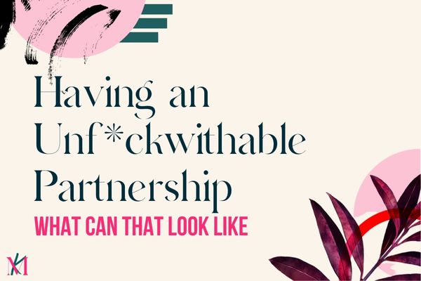 Having an Unf*ckwithable Partnership – What can that look like